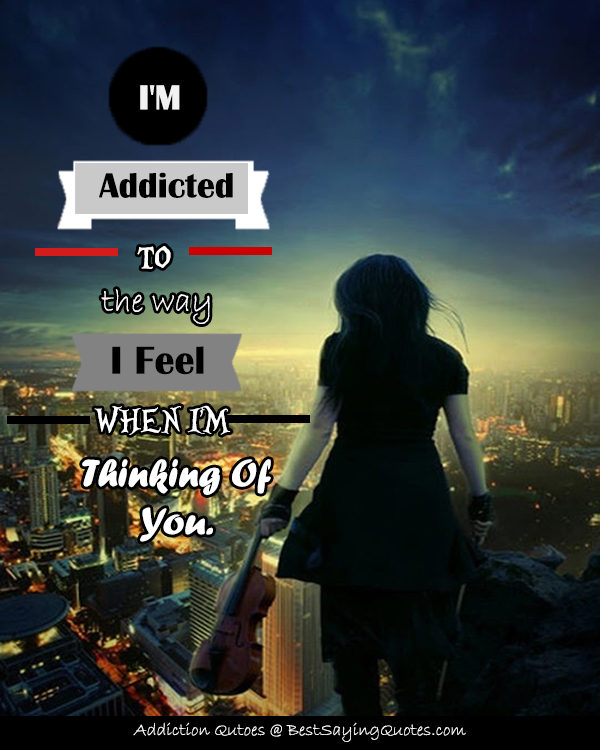 I Am Addicted To Thinking Of You Quotes
