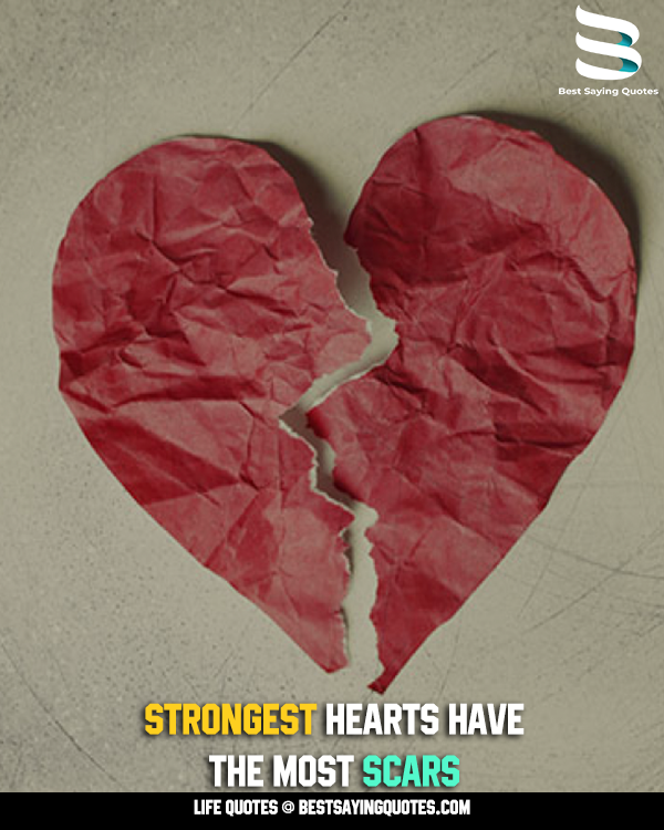 Strongest Hearts Have The Most Scars Quotes