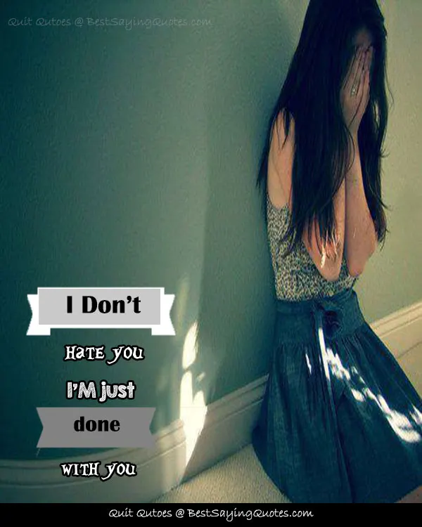I Quit I'm Done Quotes